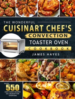 The Wonderful Cuisinart Chefs Convection Toaster Oven Cookbook