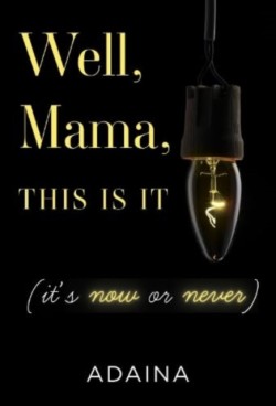 Well, Mama, This is It (its now or never)