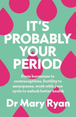 Its Probably Your Period