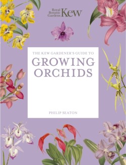 The Kew Gardeners Guide to Growing Orchids