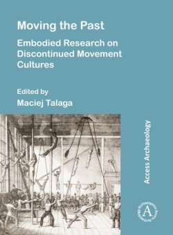 Moving the Past: Embodied Research on Discontinued Movement Cultures