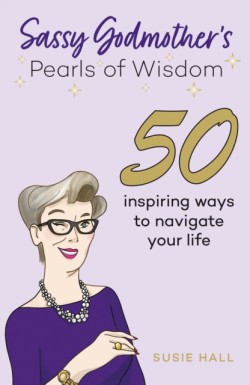 Sassy Godmother’s Pearls of Wisdom