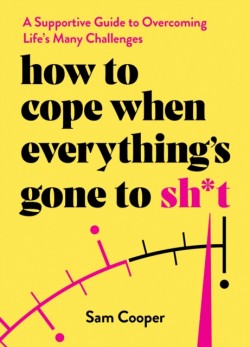 How to Cope When Everythings Gone to Sh*t