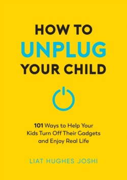 How to Unplug Your Child NEW EDITION