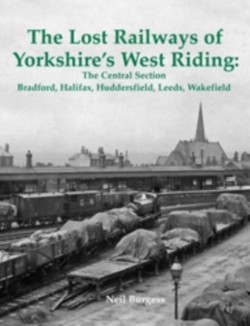The Lost Railways of Yorkshires West Riding: The Central Section