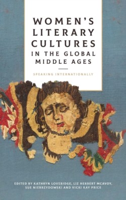 Womens Literary Cultures in the Global Middle Ages