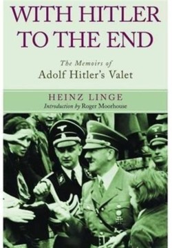 With Hitler to the End: The Memoirs of Adolf Hitlers Valet