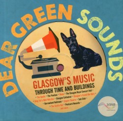 Dear Green Sounds - Glasgows Music Through Time and Buildings