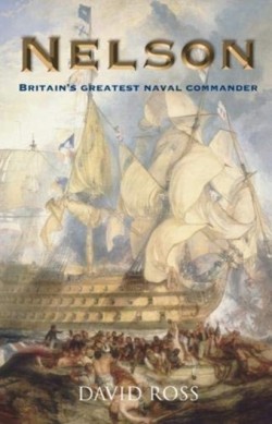 Nelson: Britains Greatest Naval Commander