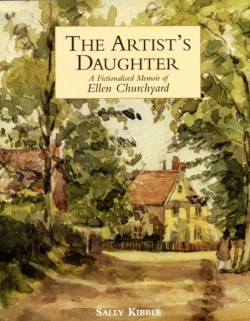 Artists Daughter, The: a Fictionalised Memoir of Ellen Churchyard