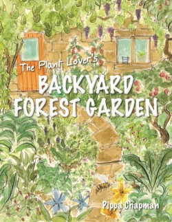 The Plant Lovers Backyard Forest Garden