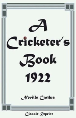 Classic Reprint: A Cricketers Book 1922