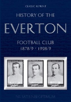 Classic Reprint: History of the Everton Football Club 1878/9-1928/9