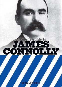A Rebels Guide to James Connolly