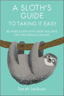A Sloths Guide to Taking It Easy