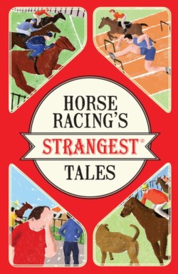 Horse Racings Strangest Tales