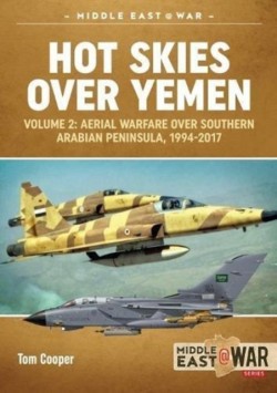Hot Skies Over Yemen: Aerial Warfare Over the Southern Arabian Peninsula Volume 2