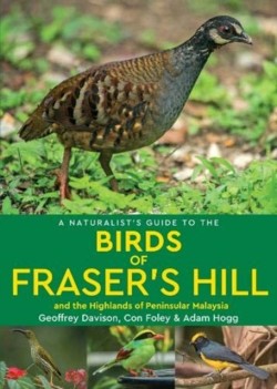 A Naturalists Guide to the Birds of Frasers Hill & the Highlands of Peninsular Malaysia