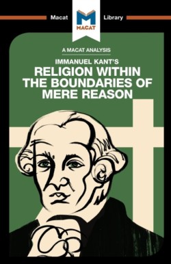 An Analysis of Immanuel Kants Religion within the Boundaries of Mere Reason
