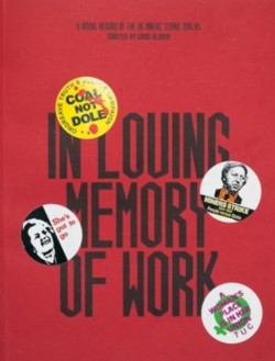 In Loving Memory of Work: A Visual Record Of The UK Miners Strike 1984-85