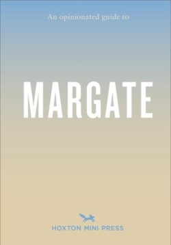 An Opinionated Guide to Margate