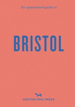 An Opinionated Guide to Bristol