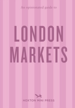 An Opinionated Guide to London Markets