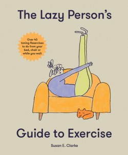 The Lazy Persons Guide to Exercise