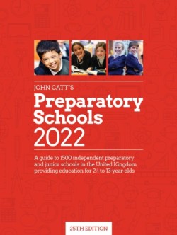 John Catts Preparatory Schools 2022: A guide to 1,500 prep and junior schools in the UK