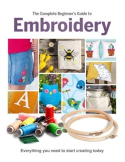 The Complete Beginners Guide To Embroidery