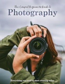 The Compact Beginners Guide to Photography