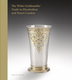 The Wider Goldsmiths Trade in Elizabethan and Stuart London
