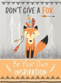 Dont Give a Fox - Be Your Own Inspiration Quote Book