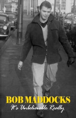 Bob Maddocks: Its Unbelivable Really