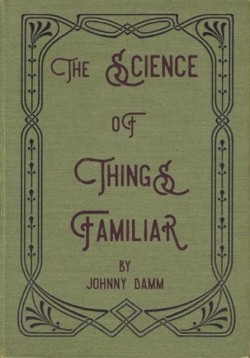 The Science of Things Familiar