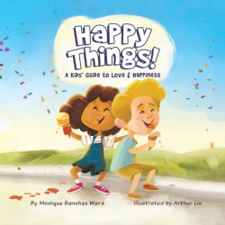 Happy Things! A Kids Guide to Love & Happiness