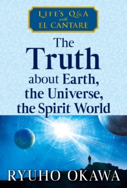 The Truth about Earth, the Universe, the Spirit World