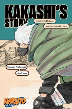Naruto: Kakashis Story—The Sixth Hokage and the Failed Prince