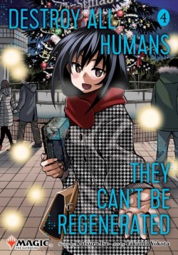 Destroy All Humans. They Cant Be Regenerated. A Magic: The Gathering Manga, Vol. 4