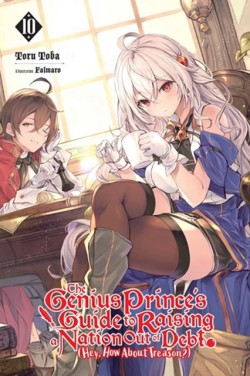 The Genius Princes Guide to Raising a Nation Out of Debt (Hey, How About Treason?), Vol. 10 (light novel)