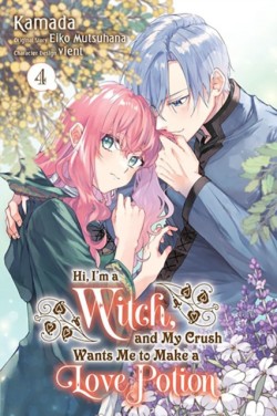 Hi, Im a Witch, and My Crush Wants Me to Make a Love Potion, Vol. 4