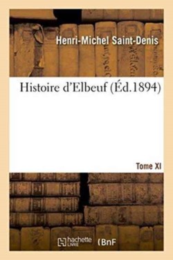 Histoire dElbeuf T. XI. de 1866 A 1879