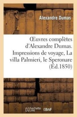 Oeuvres Completes dAlexandre Dumas. Serie 9 Impressions de Voyage, La Villa Palmieri, Le Speronare