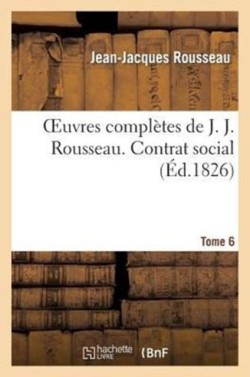 Oeuvres Completes de J. J. Rousseau. T. 6 Contrat Social