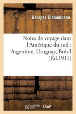 Notes de Voyage Dans lAmerique Du Sud: Argentine, Uruguay, Bresil