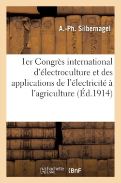 1er Congres International dElectroculture Et Des Applications de lElectricite A lAgriculture