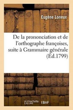de la Prononciation Et de lOrthographe Francoises, Pour Faire Suite A Sa Grammaire Generale