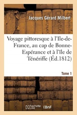 Voyage Pittoresque A lIle-De-France, Au Cap de Bonne-Esperance Et A lIle de Teneriffe. Tome 1