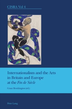 Internationalism and the Arts in Britain and Europe at the Fin de Siecle