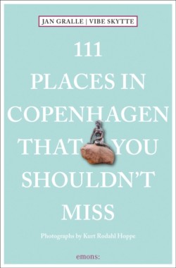 111 Places in Copenhagen That You Shouldnt Miss